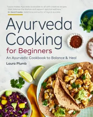 Gătit Ayurveda pentru începători: O carte de bucate ayurvedică pentru echilibru și vindecare - Ayurveda Cooking for Beginners: An Ayurvedic Cookbook to Balance and Heal