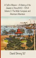 O chemare la misiune - O istorie a iezuiților în China 1842-1954: Volumul 2: Marea aventură europeană și americană - A Call to Mission - A History of the Jesuits in China 1842-1954: Volume 2: The Wider European and American Adventure