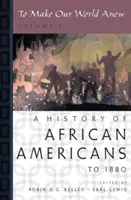 To Make Our World Anew: Volume I: O istorie a afro-americanilor până în 1880 - To Make Our World Anew: Volume I: A History of African Americans to 1880