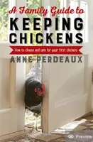 A Family Guide to Keeping Chickens, 2nd Edition: Cum să alegeți și să vă îngrijiți primele găini - A Family Guide to Keeping Chickens, 2nd Edition: How to Choose and Care for Your First Chickens