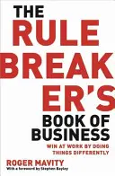 Rule Breaker's Book of Business - Câștigă la locul de muncă făcând lucrurile diferit - Rule Breaker's Book of Business - Win at work by doing things differently
