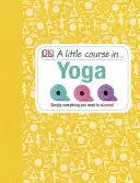Mic curs de yoga - Pur și simplu tot ce ai nevoie pentru a reuși - Little Course in Yoga - Simply Everything You Need to Succeed