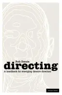 Regia - Un manual pentru regizorii de teatru în devenire - Directing - A Handbook for Emerging Theatre Directors
