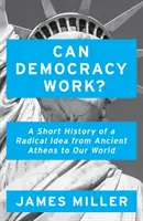 Poate funcționa democrația? - Scurtă istorie a unei idei radicale, de la Atena antică la lumea noastră - Can Democracy Work? - A Short History of a Radical Idea, from Ancient Athens to Our World