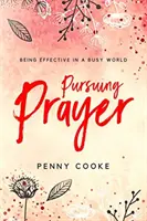 Urmărind rugăciunea: A fi eficient într-o lume aglomerată - Pursuing Prayer: Being Effective in a Busy World