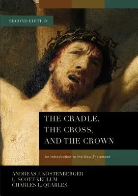 Leagănul, crucea și coroana: O introducere în Noul Testament - The Cradle, the Cross, and the Crown: An Introduction to the New Testament