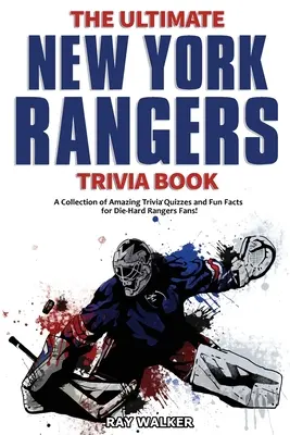 Cartea Ultimate New York Rangers Trivia: O colecție de chestionare uimitoare și fapte amuzante pentru fanii înrăiți ai echipei Rangers! - The Ultimate New York Rangers Trivia Book: A Collection of Amazing Trivia Quizzes and Fun Facts for Die-Hard Rangers Fans!