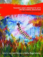 Predarea imigranților adulți cu educație formală limitată: Teorie, cercetare și practică - Teaching Adult Immigrants with Limited Formal Education: Theory, Research and Practice