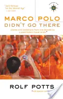 Marco Polo nu a mers acolo: Stories and Revelations from One Decade as a Postmodern Travel Writer - Marco Polo Didn't Go There: Stories and Revelations from One Decade as a Postmodern Travel Writer