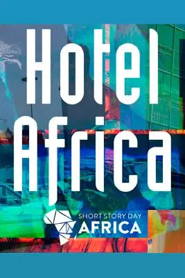 Hotel Africa: Noua ficțiune scurtă din Africa - Hotel Africa: New Short Fiction from Africa