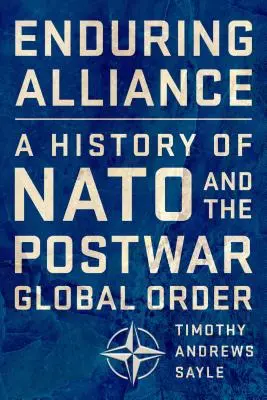 Alianță durabilă: O istorie a NATO și a ordinii globale postbelice - Enduring Alliance: A History of NATO and the Postwar Global Order