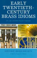 Early Twentieth-Century Brass Idioms: Artă, jazz și alte tradiții populare - Early Twentieth-Century Brass Idioms: Art, Jazz, and Other Popular Traditions