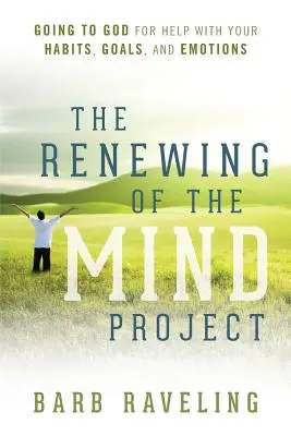 Proiectul Înnoirea minții: Mergând la Dumnezeu pentru ajutor cu obiceiurile, obiectivele și emoțiile tale - The Renewing of the Mind Project: Going to God for Help with Your Habits, Goals, and Emotions