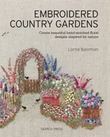 Embroidered Country Gardens: Creați frumoase modele florale cusute manual inspirate de natură - Embroidered Country Gardens: Create Beautiful Hand-Stitched Floral Designs Inspired by Nature