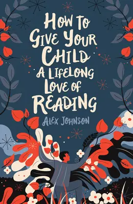 Cum să-i oferiți copilului dumneavoastră o dragoste de lectură pe viață - How to Give Your Child a Lifelong Love of Reading