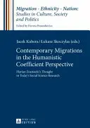 Migrații contemporane în perspectiva coeficientului umanist; Gândul lui Florian Znaniecki în cercetarea actuală în științele sociale - Contemporary Migrations in the Humanistic Coefficient Perspective; Florian Znaniecki's Thought in Today's Social Science Research