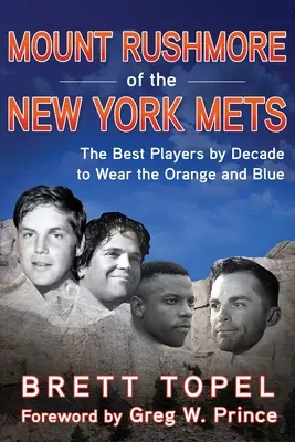 Muntele Rushmore al echipei New York Mets: Cei mai buni jucători din fiecare deceniu care au purtat tricoul portocaliu și albastru - Mount Rushmore of the New York Mets: The Best Players by Decade to Wear the Orange and Blue