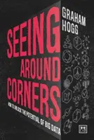 Vederea în jurul colțurilor: Cum să deblocăm potențialul Big Data - Seeing Around Corners: How to Unlock the Potential of Big Data