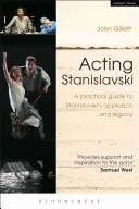 Acting Stanislavski: Un ghid practic al abordării și moștenirii lui Stanislavski - Acting Stanislavski: A Practical Guide to Stanislavski's Approach and Legacy