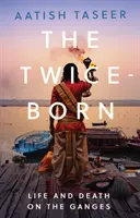 Twice-Born - Viață și moarte pe Gange - Twice-Born - Life and Death on the Ganges