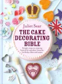 The Cake Decorating Bible Pași simpli pentru a crea prăjituri frumoase, biscuiți, torturi aniversare și multe altele - The Cake Decorating Bible Simple Steps to Creating Beautiful Cupcakes, Biscuits, Birthday Cakes and More