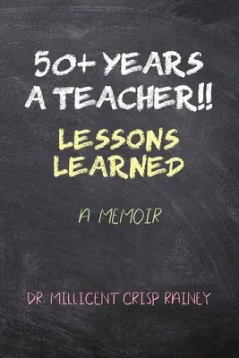 50+ de ani ca profesor!!!: Lecții învățate: A Memoir - 50+ Years a Teacher!!: Lessons Learned: A Memoir