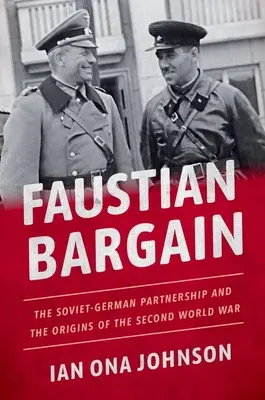 Bargain Faustian: Parteneriatul sovieto-german și originile celui de-al Doilea Război Mondial - Faustian Bargain: The Soviet-German Partnership and the Origins of the Second World War