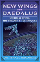 Aripi noi pentru Daedalus - Wilhelm Reich, teoria și tehnicile sale - New Wings for Daedalus - Wilhelm Reich, His Theory and Techniques