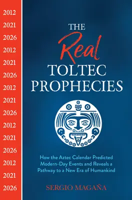 Adevăratele profeții toltece: Cum a prezis calendarul aztec evenimentele din zilele noastre și cum dezvăluie o cale către o nouă eră a omenirii - The Real Toltec Prophecies: How the Aztec Calendar Predicted Modern-Day Events and Reveals a Pathway to a New Era of Humankind