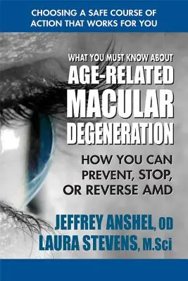 Ce trebuie să știți despre degenerescența maculară legată de vârstă: Cum puteți preveni, opri sau inversa AMD - What You Must Know about Age-Related Macular Degeneration: How You Can Prevent, Stop, or Reverse AMD