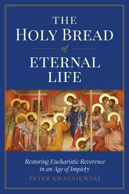 Pâinea sfântă a vieții eterne: Restaurarea reverenței euharistice într-o epocă de impietate - The Holy Bread of Eternal Life: Restoring Eucharistic Reverence in an Age of Impiety