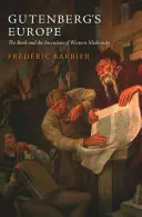 Europa lui Gutenberg: Cartea și inventarea modernității occidentale (The Book and the Invention of Western Modernity) - Gutenberg's Europe: The Book and the Invention of Western Modernity