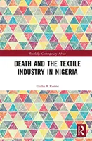 Moartea și industria textilă în Nigeria - Death and the Textile Industry in Nigeria