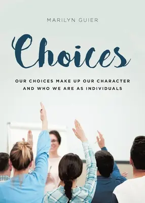 Alegeri: Alegerile noastre alcătuiesc caracterul nostru și ceea ce suntem ca indivizi - Choices: Our choices make up our character and who we are as individuals