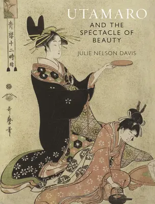 Utamaro și spectacolul frumuseții - Utamaro and the Spectacle of Beauty