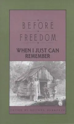 Înainte de libertate, când îmi pot aminti: Douăzeci și șapte de istorii orale ale foștilor sclavi din Carolina de Sud - Before Freedom, When I Just Can Remember: Twenty-Seven Oral Histories of Former South Carolina Slaves