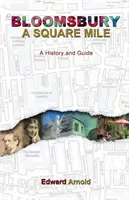 Bloomsbury - Un kilometru pătrat: O istorie și un ghid - Bloomsbury - A Square Mile: A History and Guide