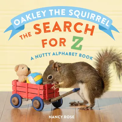 Veverița Oakley: Căutarea lui Z: O carte cu alfabet nebunesc - Oakley the Squirrel: The Search for Z: A Nutty Alphabet Book
