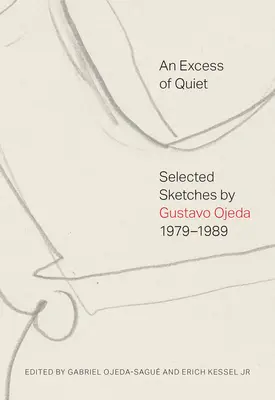Un exces de liniște: schițe selectate de Gustavo Ojeda, 1979-1989 - An Excess of Quiet: Selected Sketches by Gustavo Ojeda, 1979-1989