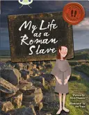 Bug Club Independent Non Fiction Anul 3 Brown B Viața mea ca sclav roman - Bug Club Independent Non Fiction Year 3 Brown B My Life as a Roman Slave