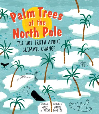 Palmieri la Polul Nord: Adevărul fierbinte despre schimbările climatice - Palm Trees at the North Pole: The Hot Truth about Climate Change