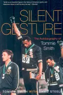 Gestul tăcut: Autobiografia lui Tommie Smith - Silent Gesture: The Autobiography of Tommie Smith