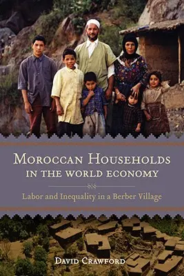 Gospodăriile marocane în economia mondială: Muncă și inegalitate într-un sat berber - Moroccan Households in the World Economy: Labor and Inequality in a Berber Village