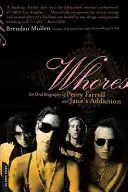 Whores: O biografie orală a lui Perry Farrell și Jane's Addiction - Whores: An Oral Biography of Perry Farrell and Jane's Addiction