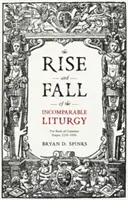 Ascensiunea și decăderea liturghiei incomparabile: Cartea de rugăciuni comune, 1559-1906 - The Rise and Fall of the Incomparable Liturgy: The Book Of Common Prayer, 1559-1906