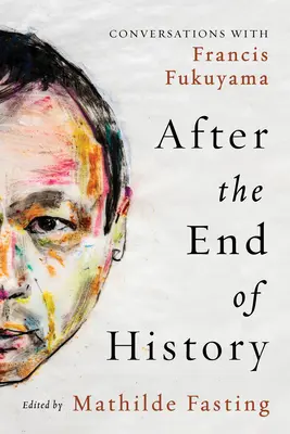 După sfârșitul istoriei: Conversații cu Francis Fukuyama - After the End of History: Conversations with Francis Fukuyama