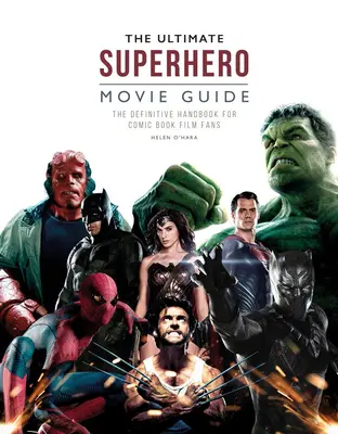 Ghidul suprem al filmelor cu supereroi: Manualul definitoriu pentru fanii filmelor cu benzi desenate - The Ultimate Superhero Movie Guide: The Definitive Handbook for Comic Book Film Fans