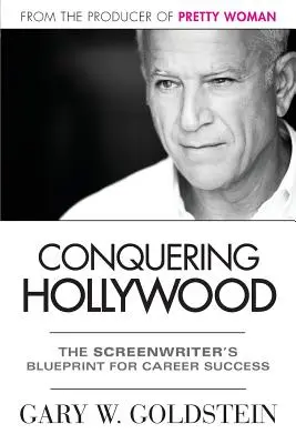 Cucerirea Hollywood-ului: The Screenwriter's Blueprint for Career Success - Conquering Hollywood: The Screenwriter's Blueprint for Career Success