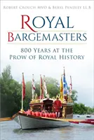 Royal Bargemasters: 800 de ani la cârma istoriei regale - Royal Bargemasters: 800 Years at the Prow of Royal History