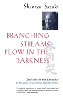 Râuri ramificate curg în întuneric: Convorbiri Zen pe Sandokai - Branching Streams Flow in the Darkness: Zen Talks on the Sandokai